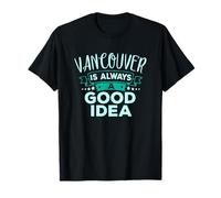 Vancouver è Sempre Una buona Idea Divertente Viaggio in Città Maglietta