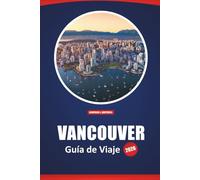 Vancouver Guía De Viaje 2026: Cosas que ver, actividades imperdibles, información local, restaurantes y consejos de aventura para explorar la costa oeste de Canadá