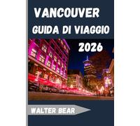 Vancouver Guida di viaggio 2026: Esplora il gioiello urbano della costa del Pacifico, ricco di natura, cultura e avventura