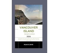 Vancouver Island Reiseführer 2026: Entdecken Sie Vancouver Island 2026: Die besten Strände, Outdoor-Abenteuer, Festivals und das lokale Leben