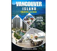 VANCOUVER ISLAND TRAVEL GUIDE 2025-2026: A Vibrant Exploration of Vancouver Island’s Wild Beauty, Cultural Riches, and Bucket List Experiences for 2025 and Beyond