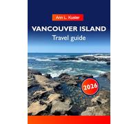 VANCOUVER ISLAND Travel Guide 2026: Discover Stunning Beaches, Majestic Mountains, Charming Villages and Outdoor Adventures in British Columbia’s Hidden Gem