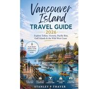 Vancouver Island Travel Guide 2026: Explore Tofino, Victoria, Pacific Rim, Gulf Islands & the Wild West Coast