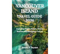 VANCOUVER ISLAND TRAVEL GUIDE 2026: Exploring Scenic Nature, Hidden Beaches, and Authentic Culture