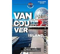 Vancouver Island Travel Guide: Your Ultimate Travel Guide to Budget-Friendly Adventures, Hidden Gems, and the Best Outdoor Escapes