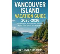 Vancouver Island Vacation Guide 2025-2026: Top Attractions, Hidden Gems, Itineraries, Maps & Local Tips for Your Perfect Trip