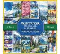 Vancouver Sights and Landmarks Scrapbook Paper: Attractions and Tourist Places of Vancouver (Canada), 210+ Watercolor Style Pictures for Collage Making, Scrapbooking, and Junk Journaling