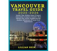 Vancouver Travel Guide 2025-2026: Insider Tips, Hidden Gems & Expert Itineraries to Explore Canada’s Most Vibrant City, Scenic Neighborhoods, Outdoor Adventures & Local Food Experiences