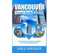 VANCOUVER Travel Guide 2025-2026: Smart Travel Tips, Local Secrets, and What First-Time Visitors Need to Know