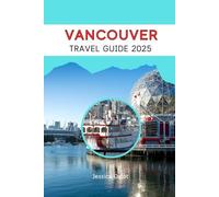VANCOUVER TRAVEL GUIDE 2025: A Road Journey into Canada's Interior