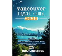 Vancouver Travel Guide 2025: Explore the Best Beaches, Food, Hotels, Business Hubs & Must-See Attractions