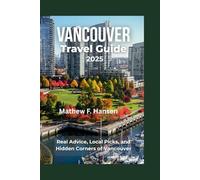 Vancouver Travel Guide 2025: Real Advice, Local Picks, and Hidden Corners of Vancouver