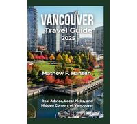 Vancouver Travel Guide 2025: Real Advice, Local Picks, and Hidden Corners of Vancouver