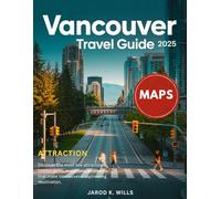 Vancouver Travel Guide 2025: Your Go-To Guide for Navigating Vancouver's Hidden Gems, From Mountains to Waterfront Wonders