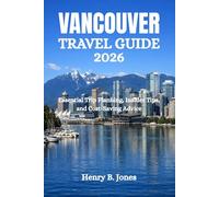 VANCOUVER TRAVEL GUIDE 2026: Essential Trip Planning, Insider Tips, and Cost-Saving Advice