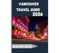 Vancouver Travel Guide 2026: Explore the Pacific Coast’s Urban Jewel of Nature, Culture, and Adventure