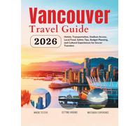Vancouver Travel Guide 2026: Hotels, Transportation, Stadium Access, Local Food, Safety Tips, Budget Planning, and Cultural Experiences for Soccer Travelers