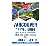 VANCOUVER TRAVEL GUIDE: Explore the Best of Nature, Culture, and City Life in Canada’s West Coast Gem