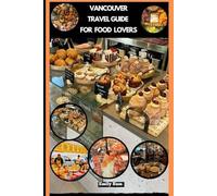 VANCOUVER TRAVEL GUIDE FOR FOOD LOVERS