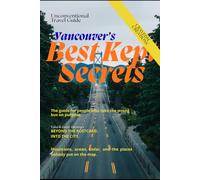 VANCOUVER'S BEST KEPT SECRETS: Where to Go and What to Do for a Memorable Trip
