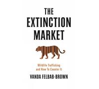 Vanda Felbab-Brown The Extinction Market (Tascabile)