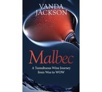 Vanda Jackson Malbec - A Tumultuous Wine Journey from Woe to WOW (Tascabile)