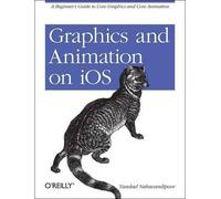 Vandad Nahavandipoor Graphics and Animation on IOS (Tascabile)