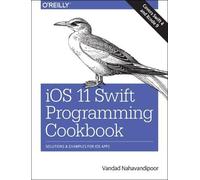Vandad Nahavandipoor iOS 11 Swift Programming Cookbook (Tascabile)