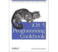 Vandad Nahavandipoor iOS 5 Programming Cookbook (Tascabile)