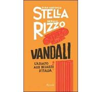 Vandali. L'assalto alle bellezze d'Italia