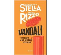 Vandali. L'assalto alle bellezze d'Italia - [Rizzoli]