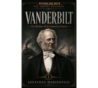 Vanderbilt: The Builder of an American Empire
