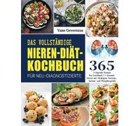 Vane Geverozza Das Vollständige Nieren-Diät-Kochbuch für Neu-Diagnos (Tascabile)