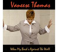 Vaneese Thomas - When My Back's Against The Wall