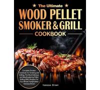 Vanessa Brown The Ultimate Wood Pellet Grill and Smoker Cookbook (Tascabile)