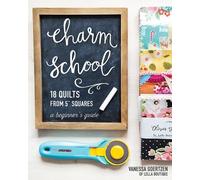 Charm School: 18 Quilts from 5" Squares: A Beginner's Guide