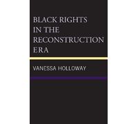 Vanessa Holloway Black Rights in the Reconstruction Era (Copertina rigida)