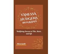 VANESSA HUDGENS BIOGRAPHY: Redefining Success in Film, Music, and Life
