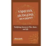 VANESSA HUDGENS BIOGRAPHY: Redefining Success in Film, Music, and Life