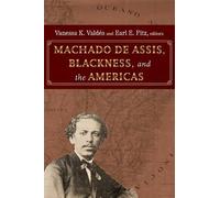 Vanessa K. Valdés Machado de Assis, Blackness, and the Americas (Tascabile)