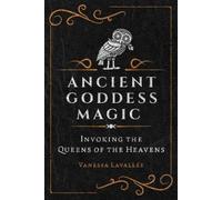 Vanessa Lavallée Ancient Goddess Magic (Tascabile)