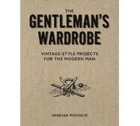 Vanessa Mooncie Gentleman's Wardrobe: A Collection of Vintage Style (Tascabile)