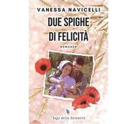 Vanessa Navicelli Due spighe di felicità (Tascabile)