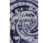 Vanessa Ogle The Global Transformation of Time (Copertina rigida)