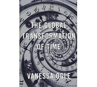 Vanessa Ogle The Global Transformation of Time (Copertina rigida)
