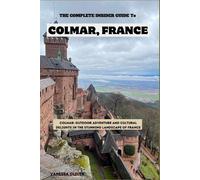 Vanessa Oliver The Complete insider guide to Colmar, France (Tascabile)