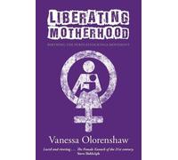 Vanessa Olorenshaw Liberating Motherhood (Tascabile)