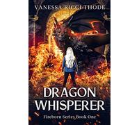 Vanessa Ricci-Thode Dragon Whisperer (Tascabile) Fireborn