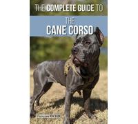 Vanessa Richie The Complete Guide to the Cane Corso (Copertina rigida)