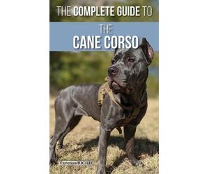 Vanessa Richie The Complete Guide to the Cane Corso (Copertina rigida)